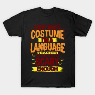 I Don't Need A Costume I'm A Language Teacher My Job Title Is Scary Enough T-Shirt